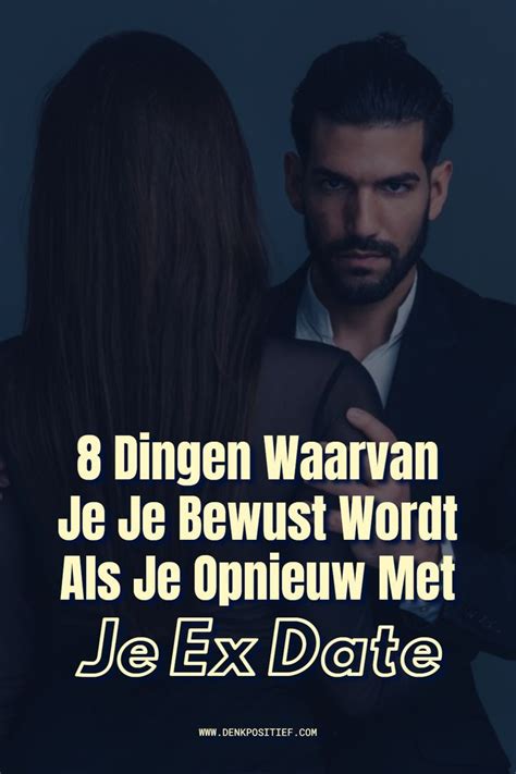 daten met je ex|8 Dingen Waarvan Je Je Bewust Wordt Als Je。